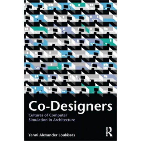 Co-Designers: Cultures of Computer Simulation in Architecture