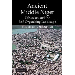 Ancient Middle Niger: Urbanism and the Self-organizing Landscape