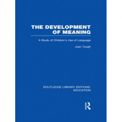 The Development of Meaning (RLE Edu I): A Study of Children's Use of Language