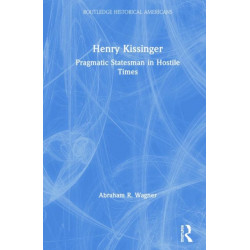 Henry Kissinger: Pragmatic Statesman in Hostile Times