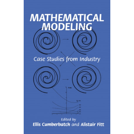 Mathematical Modeling: Case Studies from Industry