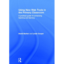 Using New Web Tools in the Primary Classroom: A practical guide for enhancing teaching and learning