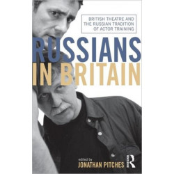 Russians in Britain: British Theatre and the Russian Tradition of Actor Training