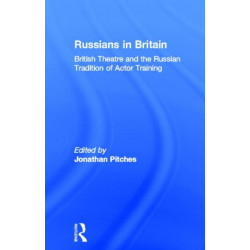 Russians in Britain: British Theatre and the Russian Tradition of Actor Training