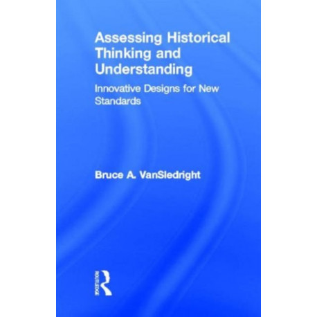 Assessing Historical Thinking and Understanding: Innovative Designs for New Standards
