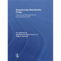 Experiencing Stanislavsky Today: Training and Rehearsal for the Psychophysical Actor
