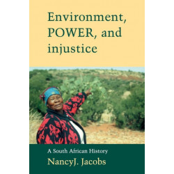Environment, Power, and Injustice: A South African History