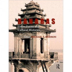 Banaras: Urban Forms and Cultural Histories: Urban Forms and Cultural Histories