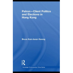 Patron-Client Politics and Elections in Hong Kong