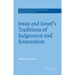 Jesus and Israel's Traditions of Judgement and Restoration