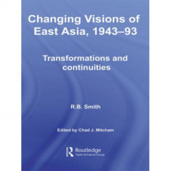 Changing Visions of East Asia, 1943-93: Transformations and Continuities