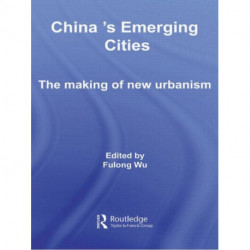 China's Emerging Cities: The Making of New Urbanism