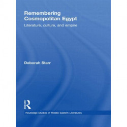Remembering Cosmopolitan Egypt: Literature, culture, and empire