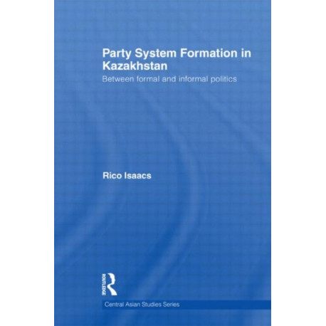 Party System Formation in Kazakhstan: Between Formal and Informal Politics