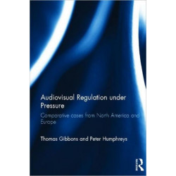 Audiovisual Regulation under Pressure: Comparative Cases from North America and Europe