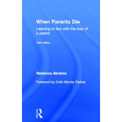 When Parents Die: Learning to Live with the Loss of a Parent