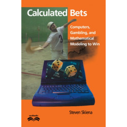 Calculated Bets: Computers, Gambling, and Mathematical Modeling to Win