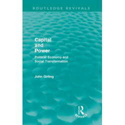 Capital and Power (Routledge Revivals): Political Economy and Social Transformation