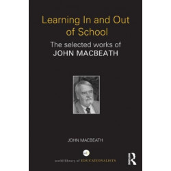 Learning In and Out of School: The selected works of John MacBeath
