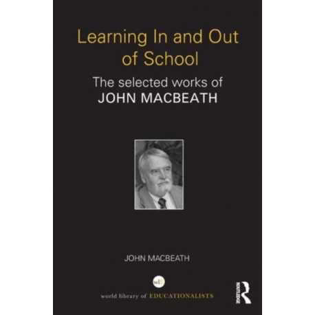 Learning In and Out of School: The selected works of John MacBeath