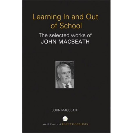 Learning In and Out of School: The selected works of John MacBeath