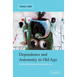 Dependence and Autonomy in Old Age: An Ethical Framework for Long-term Care