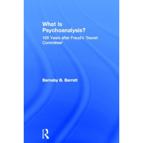 What Is Psychoanalysis?: 100 Years after Freud's 'Secret Committee'