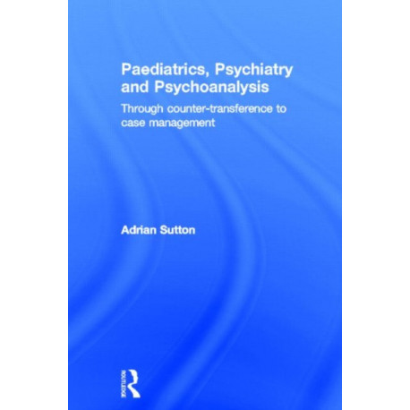 Paediatrics, Psychiatry and Psychoanalysis: Through counter-transference to case management