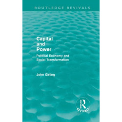 Capital and Power (Routledge Revivals): Political Economy and Social Transformation