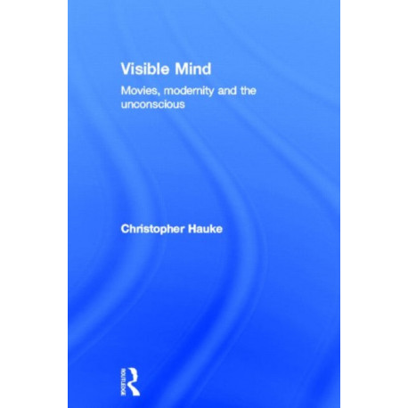 Visible Mind: Movies, modernity and the unconscious