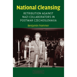 National Cleansing: Retribution against Nazi Collaborators in Postwar Czechoslovakia