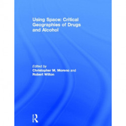 Using Space: Critical Geographies of Drugs and Alcohol