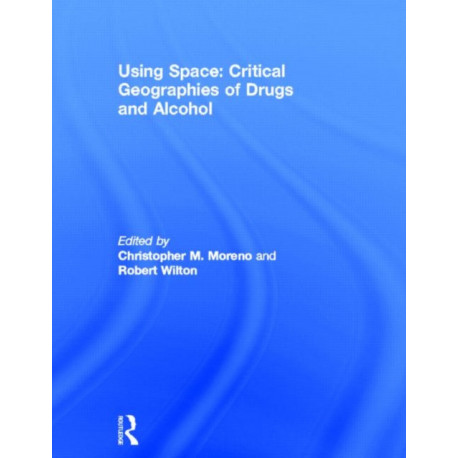 Using Space: Critical Geographies of Drugs and Alcohol