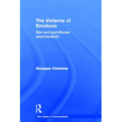 The Violence of Emotions: Bion and Post-Bionian Psychoanalysis