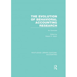 The Evolution of Behavioral Accounting Research (RLE Accounting): An Overview