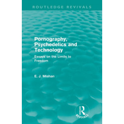 Pornography, Psychedelics and Technology (Routledge Revivals): Essays on the Limits to Freedom