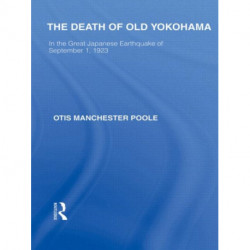 The Death of Old Yokohama: In the Great Japanese Earthquake of 1923