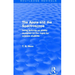 The Apple and the Spectroscope (Routledge Revivals): Being Lectures on Poetry Designed (in the main) for Science Students