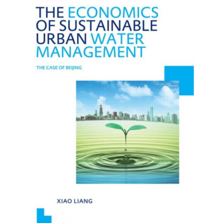 The Economics of Sustainable Urban Water Management: the Case of Beijing: UNESCO-IHE PhD Thesis