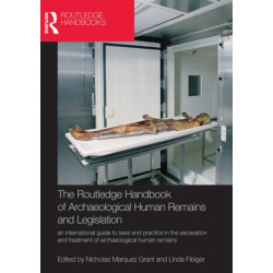 The Routledge Handbook of Archaeological Human Remains and Legislation: An international guide to laws and practice in the excavation and treatment of archaeological human remains