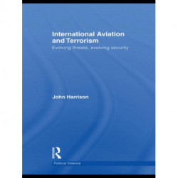 International Aviation and Terrorism: Evolving Threats, Evolving Security
