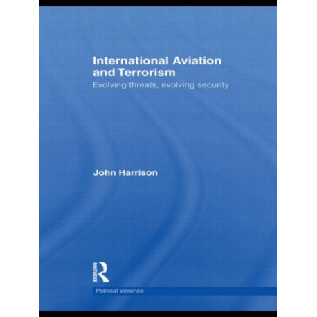 International Aviation and Terrorism: Evolving Threats, Evolving Security
