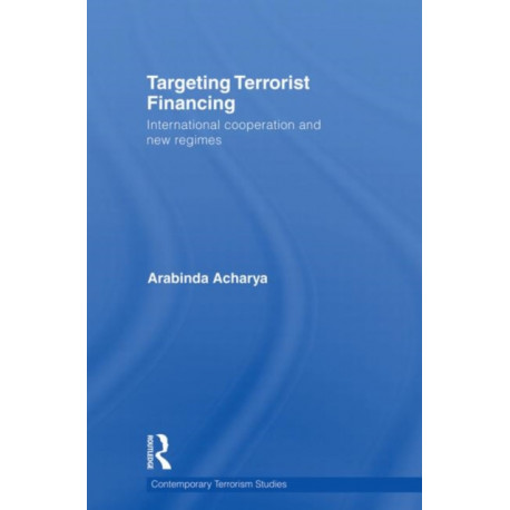 Targeting Terrorist Financing: International Cooperation and New Regimes