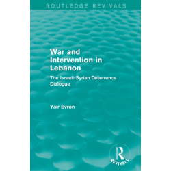 War and Intervention in Lebanon (Routledge Revivals): The Israeli-Syrian Deterrence Dialogue
