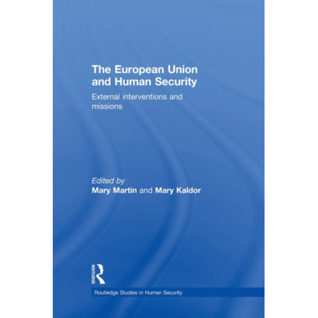 The European Union and Human Security: External Interventions and Missions