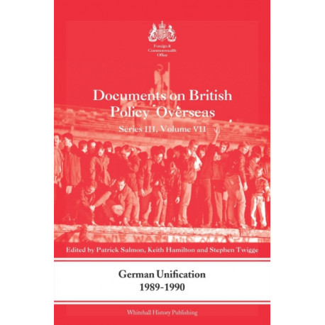 German Unification 1989-90: Documents on British Policy Overseas, Series III, Volume VII