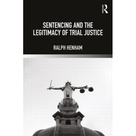 Sentencing and the Legitimacy of Trial Justice