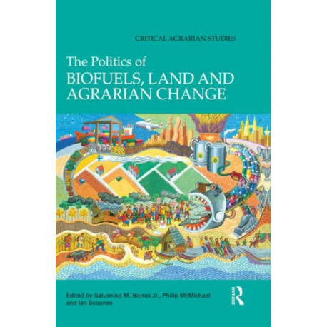The Politics of Biofuels, Land and Agrarian Change