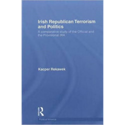 Irish Republican Terrorism and Politics: A Comparative Study of the Official and the Provisional IRA