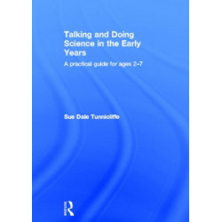 Talking and Doing Science in the Early Years: A practical guide for ages 2-7